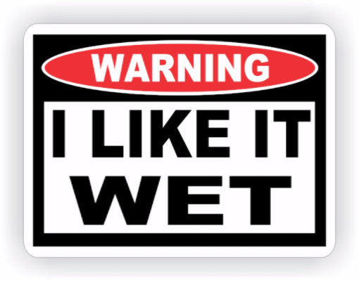 I Like It Wet Warning Decal - MxNumbers