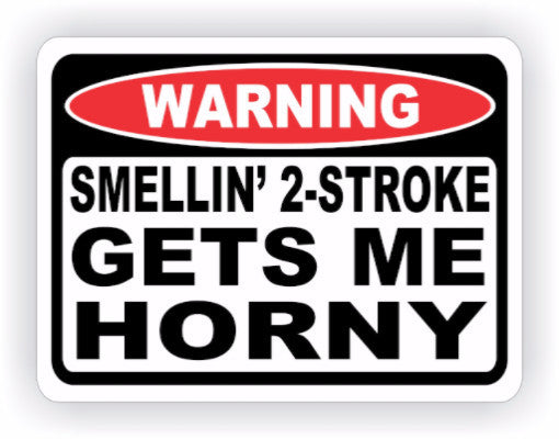 Smellin' 2-Stroke Gets Me Horny Warning Decal - MxNumbers