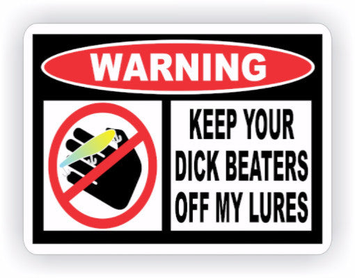 Keep Your Dick Beaters Off My Lures Warning Decal - MxNumbers