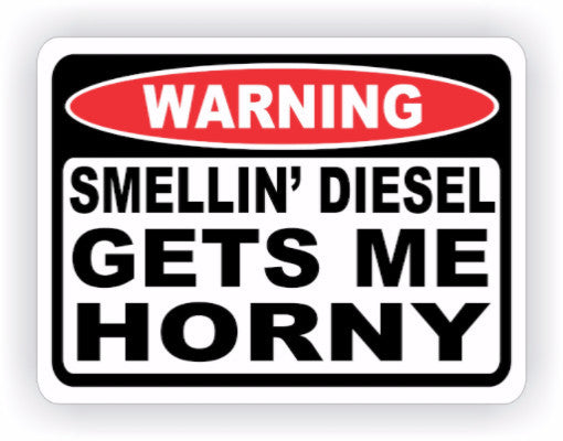 Smellin' Diesel Gets Me Horny Warning Decal - MxNumbers