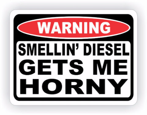 Smellin' Diesel Gets Me Horny Warning Decal - MxNumbers