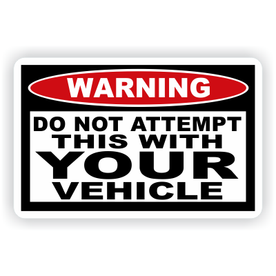 Do Not Attempt This With Your Vehicle Warning Decal - MxNumbers
