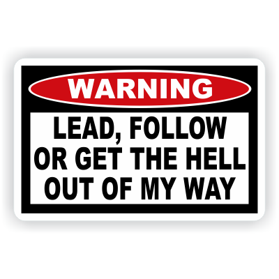 Lead, Follow Or Get The Hell Out Of My Way Warning Decal - MxNumbers