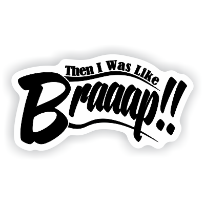 Then I Was Like Braaap Decal - MxNumbers