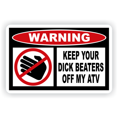 Keep Your Dick Beaters Off My ATV Warning Decal - MxNumbers