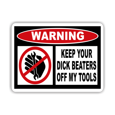 Keep Your Dick Beaters Off My Tools Warning Decal - MxNumbers