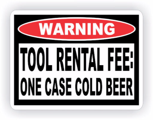 Tool Rental Fee Case of Beer Warning Decal - MxNumbers
