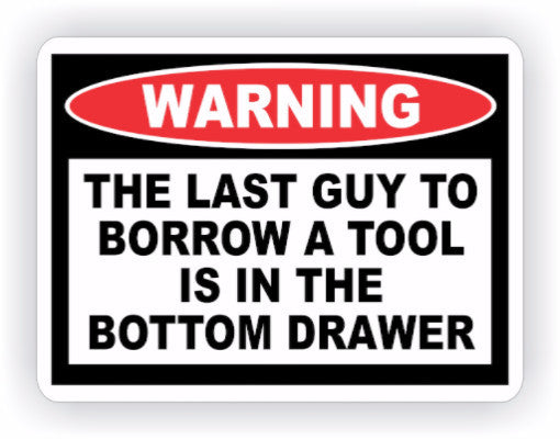 Last Guy to Borrow Tool Warning Decal - MxNumbers