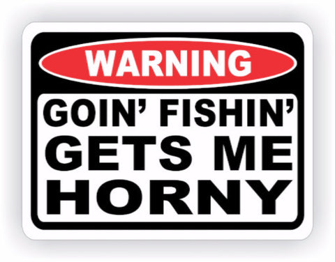 Goin' Fishin' Gets Me Horny Warning Decal - MxNumbers
