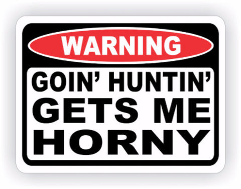 Goin' Huntin' Gets Me Horny Warning Decal - MxNumbers